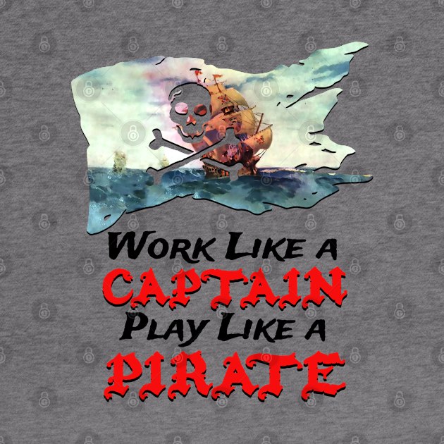 Work like a captain play like a pirate by Joaddo